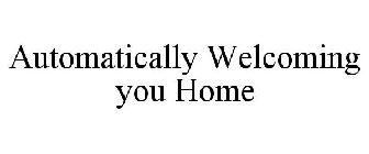 AUTOMATICALLY WELCOMING YOU HOME