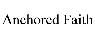 ANCHORED FAITH