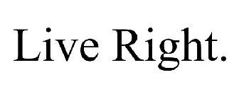 LIVE RIGHT.