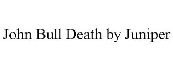 JOHN BULL DEATH BY JUNIPER