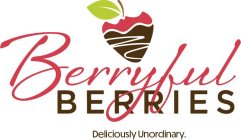 BERRYFUL BERRIES DELICIOUSLY UNORDINARY.