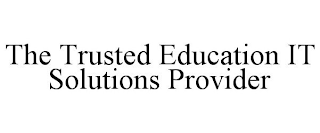 THE TRUSTED EDUCATION IT SOLUTIONS PROVIDER