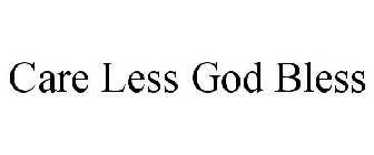 CARE LESS GOD BLESS