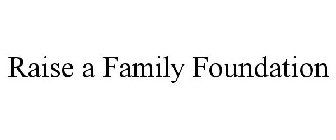 RAISE A FAMILY FOUNDATION