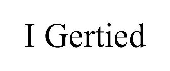 I GERTIED