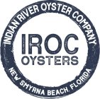 INDIAN RIVER OYSTER COMPANY NEW SMYRNA BEACH, FLORIDA IROC OYSTERSEACH, FLORIDA IROC OYSTERS