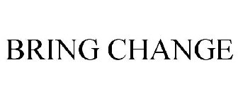 BRING CHANGE