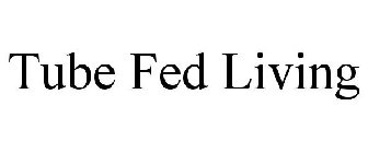 TUBE FED LIVING