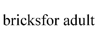 BRICKSFOR ADULT