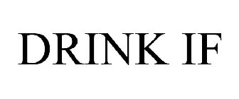 DRINK IF