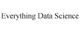 EVERYTHING DATA SCIENCE