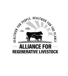 HEALTHIER FOR PEOPLE. HEALTHIER FOR THE PLANET. ALLIANCE FOR REGENERATIVE LIVESTOCK.PLANET. ALLIANCE FOR REGENERATIVE LIVESTOCK.