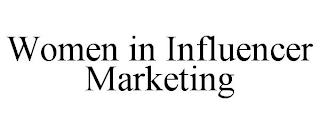 WOMEN IN INFLUENCER MARKETING