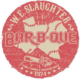 W.E. SLAUGHTER BAR-B-QUE FAMILY OWNED & OPERATED SINCE 1974