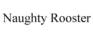 NAUGHTY ROOSTER