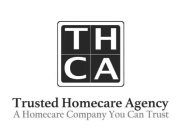 T H C A TRUSTED HOMECARE AGENCY A HOMECARE COMPANY YOU CAN TRUSTRE COMPANY YOU CAN TRUST