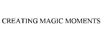 CREATING MAGIC MOMENTS