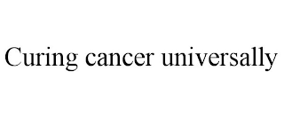 CURING CANCER UNIVERSALLY