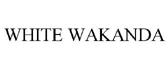 WHITE WAKANDA