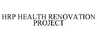 HRP HEALTH RENOVATION PROJECT