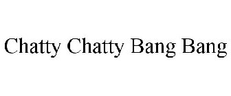 CHATTY CHATTY BANG BANG