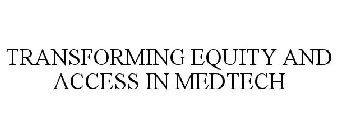 TRANSFORMING EQUITY AND ACCESS IN MEDTECH
