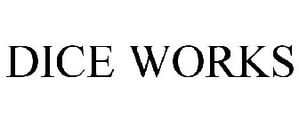 DICE WORKS