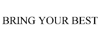 BRING YOUR BEST