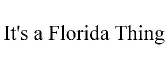 IT'S A FLORIDA THING