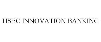 HSBC INNOVATION BANKING