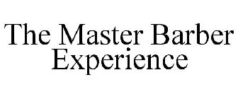 THE MASTER BARBER EXPERIENCE