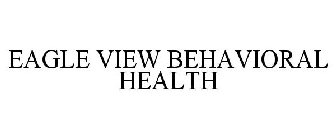 EAGLE VIEW BEHAVIORAL HEALTH