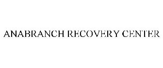 ANABRANCH RECOVERY CENTER