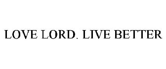 LOVE LORD. LIVE BETTER