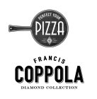 PERFECT YOUR PIZZA FRANCIS COPPOLA DIAMOND COLLECTIONND COLLECTION