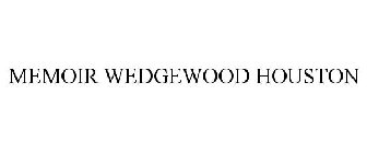 MEMOIR WEDGEWOOD HOUSTON