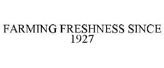 FARMING FRESHNESS SINCE 1927