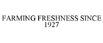 FARMING FRESHNESS SINCE 1927