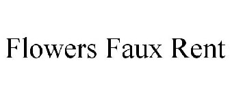 FLOWERS FAUX RENT