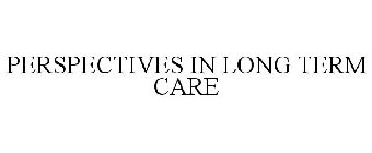 PERSPECTIVES IN LONG TERM CARE