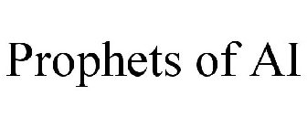 PROPHETS OF AI