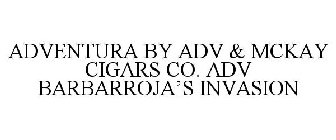 ADVENTURA BY ADV & MCKAY CIGARS CO. ADV BARBARROJA'S INVASION