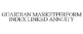 GUARDIAN MARKETPERFORM INDEX LINKED ANNUITY