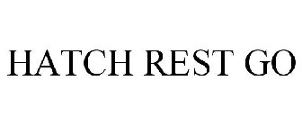 HATCH REST GO