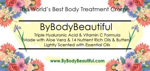 THE WORLD'S BEST BODY TREATMENT CREME BYBODYBEAUTIFUL TRIPLE HYALURONIC ACID & VITAMIN C FORMULA MADE WITH ALOE VERA & 14 NUTRIENT RICH OILS & BUTTERS LIGHTLY SCENTED WITH ESSENTIAL OILS WWW.BYBODYBEA