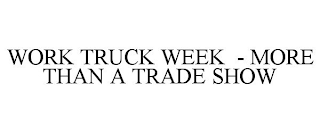 WORK TRUCK WEEK - MORE THAN A TRADE SHOW