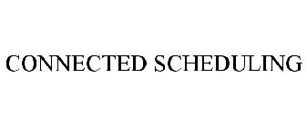 CONNECTED SCHEDULING