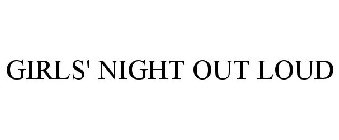GIRLS' NIGHT OUT LOUD
