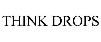 THINK DROPS