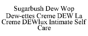 SUGARBUSH DEW WOP DEW-ETTES CREME DEW LA CREME DEWLUX INTIMATE SELF CARE